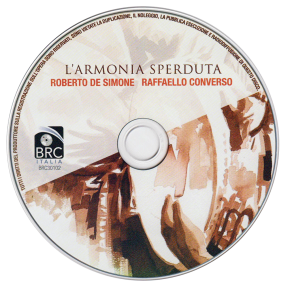 L’Armonira Sperduta , fra i suoni di Roberto De Simone e la voce di Raffaello Converso Produzione e distribuzione : Zeus Record, Napoli , Dicembre 2014.